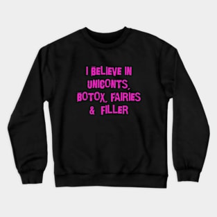I believe in uniconts, botox, fairies and filler Crewneck Sweatshirt
